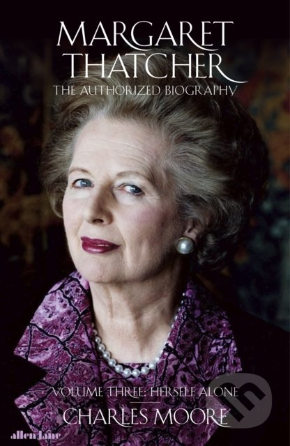 Kniha: Margaret Thatcher (Charles Moore). Allen Lane, 2019 Kniha: Margaret Thatcher (Charles Moore). Allen Lane, 2019