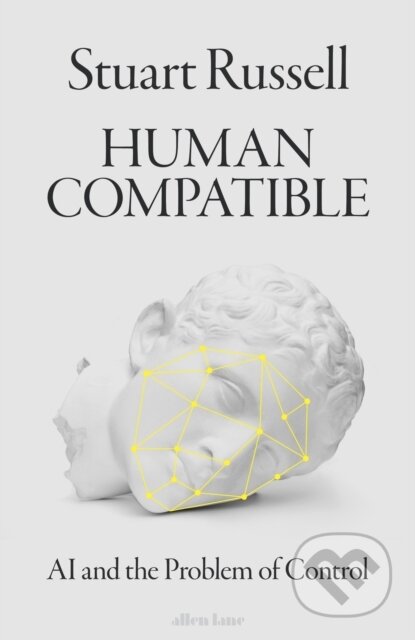 Kniha: Human Compatible (Stuart Russell). Allen Lane, 2019 Kniha: Human Compatible (Stuart Russell). Allen Lane, 2019