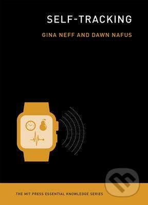 Kniha: Self-Tracking (Gina Nef a Dawn Nafus). The MIT Press, 2016 Kniha: Self-Tracking (Gina Nef a Dawn Nafus). The MIT Press, 2016