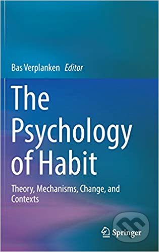 Kniha: The Psychology of Habit (Bas Verplanken). Springer Verlag, 2018 Kniha: The Psychology of Habit (Bas Verplanken). Springer Verlag, 2018