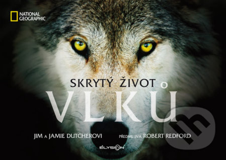 Kniha: Skrytý život vlků (Jamie Dutcher). Élysion, 2019 Kniha: Skrytý život vlků (Jamie Dutcher). Élysion, 2019