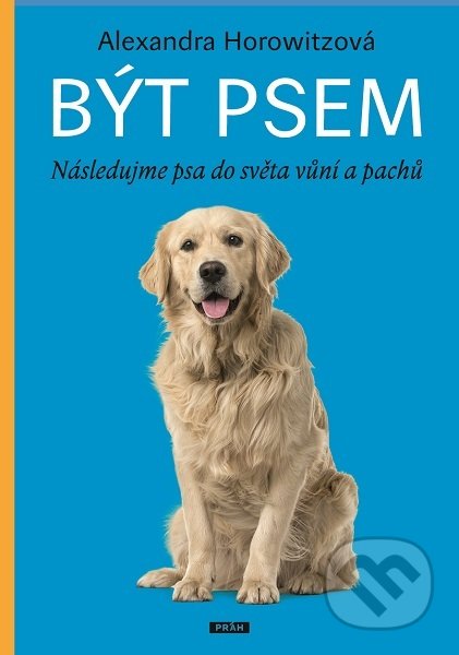 Kniha: Být psem (Alexandra Horowitzová). Práh, 2019 Kniha: Být psem (Alexandra Horowitzová). Práh, 2019
