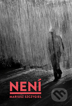 Kniha: Není (Mariusz Szczygieł). Dokořán, 2019 Kniha: Není (Mariusz Szczygieł). Dokořán, 2019