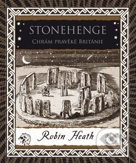 Kniha: Stonehenge Chrám pravěké Británie (Robin Heath). Dokořán, 2019 Kniha: Stonehenge Chrám pravěké Británie (Robin Heath). Dokořán, 2019