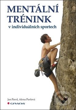 Kniha: Mentální trénink v individuálních sportech (Alena Pavlová a Jan Pavel), 2019 Kniha: Mentální trénink v individuálních sportech (Alena Pavlová a Jan Pavel), 2019