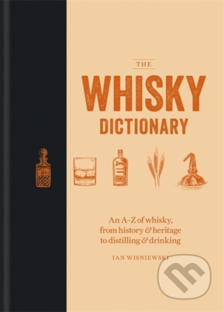 Kniha: The Whisky Dictionary (Ian Wisniewski). Mitchell Beazley, 2019 Kniha: The Whisky Dictionary (Ian Wisniewski). Mitchell Beazley, 2019