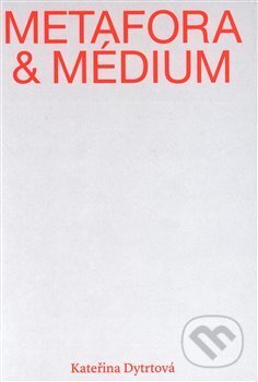 Kniha: Metafora a médium (Kateřina Dytrtová). Univerzita J.E. Purkyně, 2019 Kniha: Metafora a médium (Kateřina Dytrtová). Univerzita J.E. Purkyně, 2019