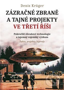 Kniha: Zázračné zbraně a tajné projekty ve třetí říši (Dennis Krüger). Naše vojsko CZ, 2019 Kniha: Zázračné zbraně a tajné projekty ve třetí říši (Dennis Krüger). Naše vojsko CZ, 2019