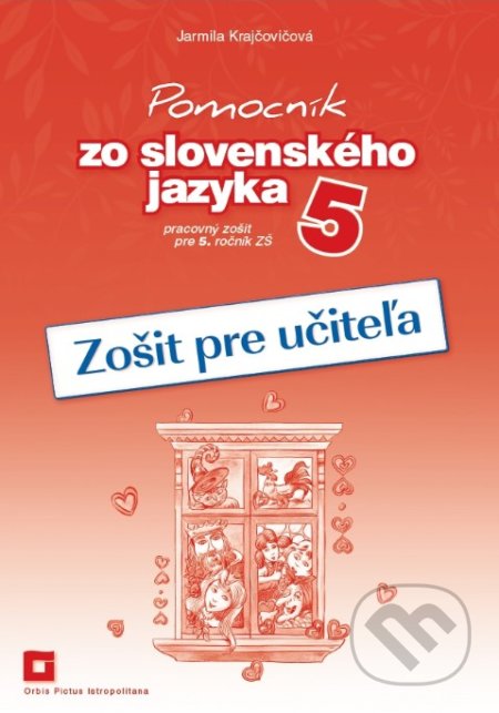 Kniha: Pomocník zo slovenského jazyka 5 (zošit pre učiteľa) (Jarmila Krajčovičová). Orbis Pictus Istropolitana, 2019 Kniha: Pomocník zo slovenského jazyka 5 (zošit pre učiteľa) (Jarmila Krajčovičová). Orbis Pictus Istropolitana, 2019
