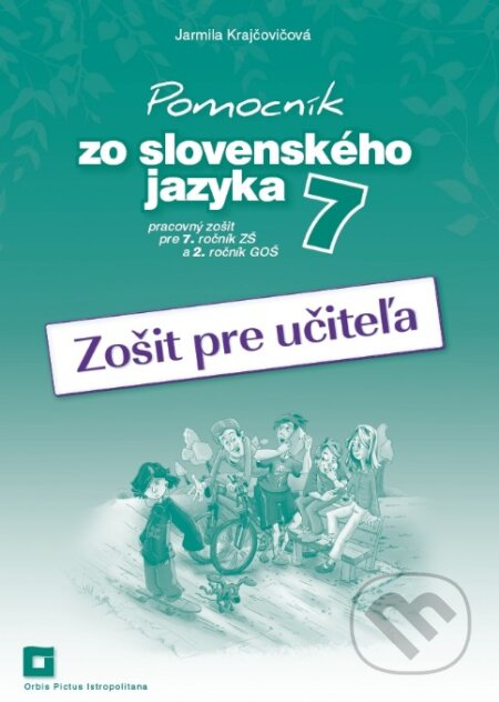 Kniha: Pomocník zo slovenského jazyka 7 (zošit pre učiteľa) (Jarmila Krajčovičová). Orbis Pictus Istropolitana, 2019 Kniha: Pomocník zo slovenského jazyka 7 (zošit pre učiteľa) (Jarmila Krajčovičová). Orbis Pictus Istropolitana, 2019