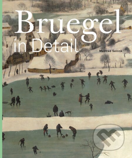 Kniha: Bruegel in Detail (Manfred Sellink). Ludion, 2018 Kniha: Bruegel in Detail (Manfred Sellink). Ludion, 2018