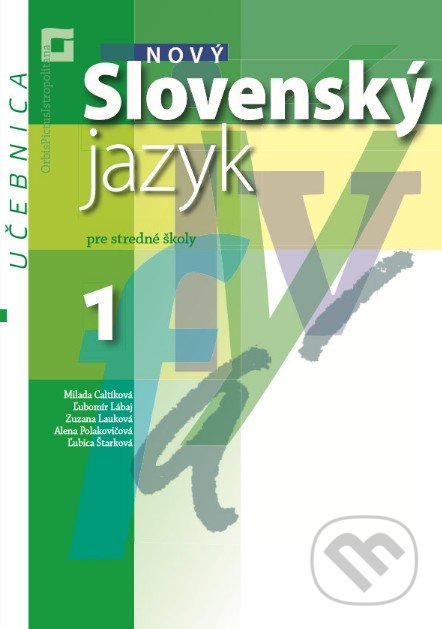 Kniha: Nový Slovenský jazyk 1 pre stredné školy (učebnica) (Milada Caltíková a kolektív). Orbis Pictus Istropolitana, 2019 Kniha: Nový Slovenský jazyk 1 pre stredné školy (učebnica) (Milada Caltíková a kolektív). Orbis Pictus Istropolitana, 2019