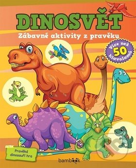 Kniha: Dinosvět Zábavné aktivity z pravěku (Autorský kolektív). Bambook, 2019 Kniha: Dinosvět Zábavné aktivity z pravěku (Autorský kolektív). Bambook, 2019