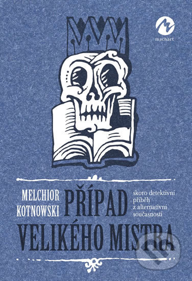 Kniha: Případ Velikého mistra (Melchior Kotnowski). Machart, 2019 Kniha: Případ Velikého mistra (Melchior Kotnowski). Machart, 2019