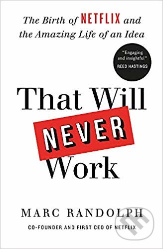 Kniha: That Will Never Work (Marc Randolph). Octopus Publishing Group, 2019 Kniha: That Will Never Work (Marc Randolph). Octopus Publishing Group, 2019