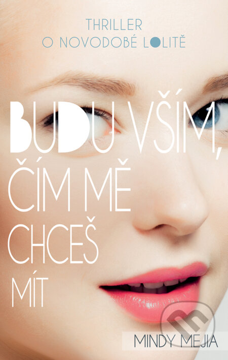 E-kniha: Budu vším, čím mě chceš mít (Mindy Mejia). Domino, 2017 E-kniha: Budu vším, čím mě chceš mít (Mindy Mejia). Domino, 2017