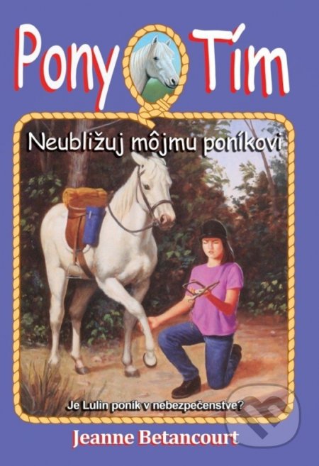Kniha: Neubližuj môjmu poníkovi (Jeanne Betancourt). Arkus, 2019 Kniha: Neubližuj môjmu poníkovi (Jeanne Betancourt). Arkus, 2019