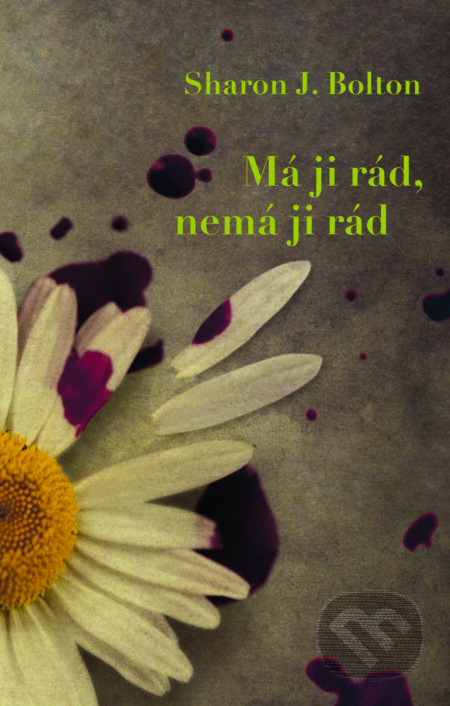 E-kniha: Má ji rád, nemá ji rád (Sharon J. Bolton). Domino, 2017 E-kniha: Má ji rád, nemá ji rád (Sharon J. Bolton). Domino, 2017