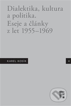 Kniha: Karel Kosík. Dialektika, kultura a politika (Jan Mervart). Filosofia, 2019 Kniha: Karel Kosík. Dialektika, kultura a politika (Jan Mervart). Filosofia, 2019