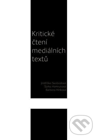 Kritické čtení mediálních textů - Jindřiška Svobodová, Univerzita Palackého v Olomouci, 2018