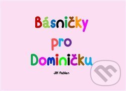 Kniha: Básničky pro Dominičku (Jiří Fabian). Powerprint, 2019 Kniha: Básničky pro Dominičku (Jiří Fabian). Powerprint, 2019