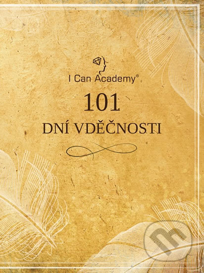 Kniha: 101 dní vděčnosti (I Can Academy). I Can Academy, 2019 Kniha: 101 dní vděčnosti (I Can Academy). I Can Academy, 2019