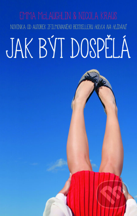 E-kniha: Jak být dospělá (Emma McLaughlin a Nicola Kraus). Domino, 2016 E-kniha: Jak být dospělá (Emma McLaughlin a Nicola Kraus). Domino, 2016