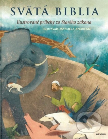 Kniha: Svätá Biblia - Ilustrované príbehy zo Starého zákona (Naše vojsko). Naše vojsko, 2019 Kniha: Svätá Biblia - Ilustrované príbehy zo Starého zákona (Naše vojsko). Naše vojsko, 2019