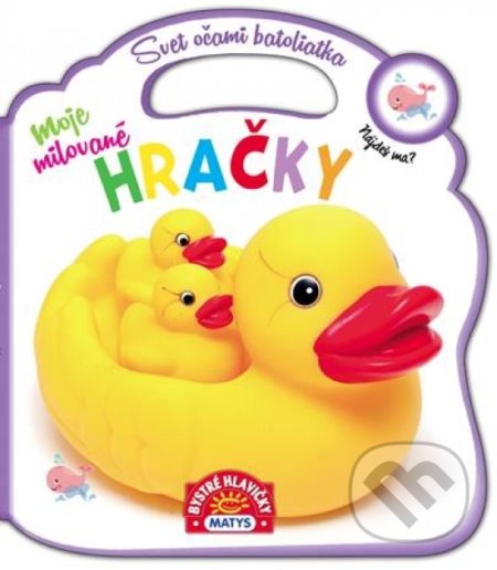 Kniha: Svet očami batoliatka – Moje milované hračky (Matys). Matys, 2019 Kniha: Svet očami batoliatka – Moje milované hračky (Matys). Matys, 2019