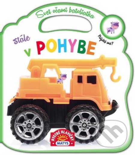 Kniha: Svet očami batoliatka – Stále v pohybe (Matys). Matys, 2019 Kniha: Svet očami batoliatka – Stále v pohybe (Matys). Matys, 2019
