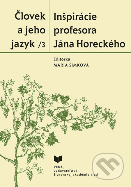 Kniha: Človek a jeho jazyk 3 - Inšpirácie profesora Jána Horeckého (VEDA). VEDA, 2019 Kniha: Človek a jeho jazyk 3 - Inšpirácie profesora Jána Horeckého (VEDA). VEDA, 2019