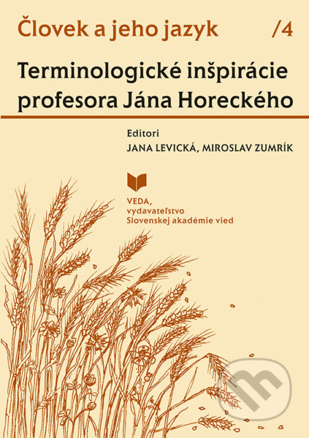 Kniha: Človek a jeho jazyk 4 - Terminologické inšpirácie profesora Jána Horeckého (VEDA). VEDA, 2019 Kniha: Človek a jeho jazyk 4 - Terminologické inšpirácie profesora Jána Horeckého (VEDA). VEDA, 2019