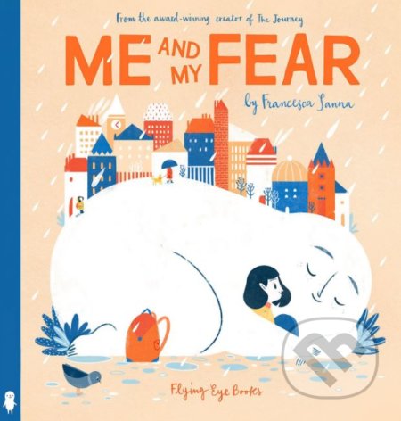 Kniha: Me and My Fear (Francesca Sanna). Flying Eye Books, 2018 Kniha: Me and My Fear (Francesca Sanna). Flying Eye Books, 2018