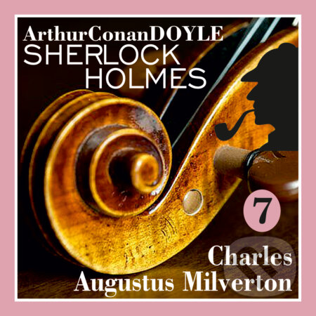 Audiokniha: Návrat Sherlocka Holmese 7 - Charles Augustus Milverton (Arthur Conan Doyle). Kanopa, 2019 Audiokniha: Návrat Sherlocka Holmese 7 - Charles Augustus Milverton (Arthur Conan Doyle). Kanopa, 2019