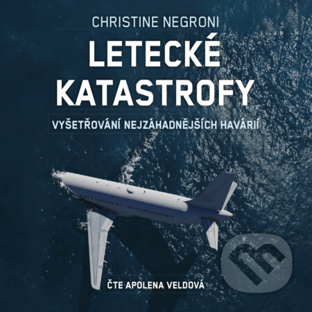 Audiokniha: Letecké katastrofy (Christine Negroni). CPRESS, 2019 Audiokniha: Letecké katastrofy (Christine Negroni). CPRESS, 2019