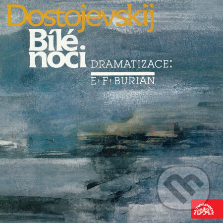 Audiokniha: Dostojevskij, dramatizace E.F.Burian: Bílé noci (Fjodor Michajlovič Dostojevskij). Supraphon, 2019 Audiokniha: Dostojevskij, dramatizace E.F.Burian: Bílé noci (Fjodor Michajlovič Dostojevskij). Supraphon, 2019