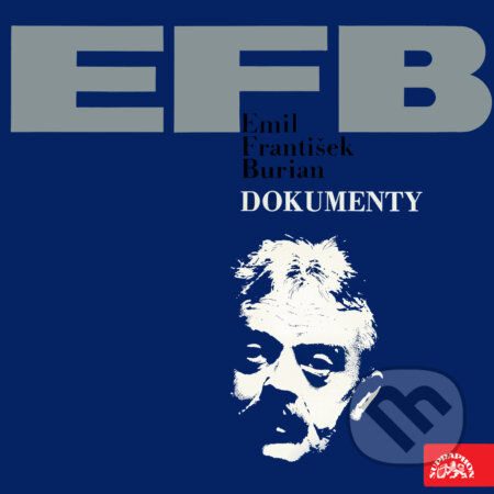 Audiokniha: E.F.Dokumenty (Emil František Burian). Supraphon, 2019 Audiokniha: E.F.Dokumenty (Emil František Burian). Supraphon, 2019