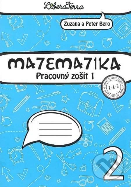 Kniha: Matematika 2 - pracovný zošit 1 (Peter Bero a Zuzana Berová). LiberaTerra, 2019 Kniha: Matematika 2 - pracovný zošit 1 (Peter Bero a Zuzana Berová). LiberaTerra, 2019