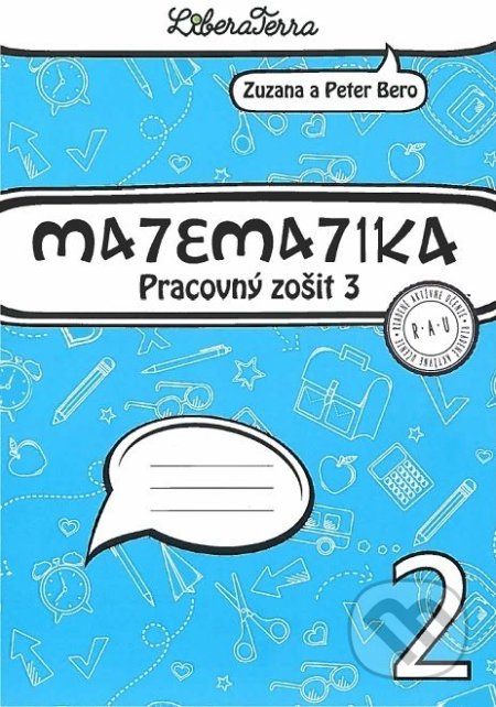 Kniha: Matematika 2 - pracovný zošit 3 (Peter Bero a Zuzana Berová). LiberaTerra, 2019 Kniha: Matematika 2 - pracovný zošit 3 (Peter Bero a Zuzana Berová). LiberaTerra, 2019