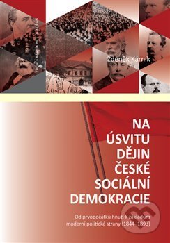 Kniha: Na úsvitu dějin české sociální demokracie (Zdeněk Kárník). Dokořán, 2019 Kniha: Na úsvitu dějin české sociální demokracie (Zdeněk Kárník). Dokořán, 2019