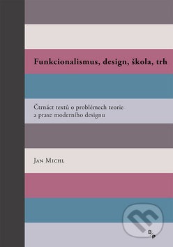 Funkcionalismus, design, škola, trh - Jan Michl, Books & Pipes Publishing, 2019