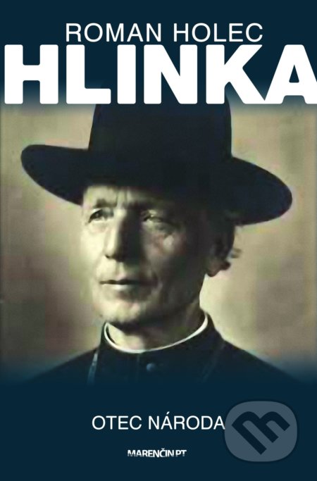 Kniha: Hlinka - Otec národa? (Roman Holec). Marenčin PT, 2019 Kniha: Hlinka - Otec národa? (Roman Holec). Marenčin PT, 2019