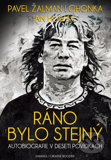 Kniha: Ráno bylo stejný (Jan Hlaváč a Pavel Žalman Lohonka). Daranus, 2019 Kniha: Ráno bylo stejný (Jan Hlaváč a Pavel Žalman Lohonka). Daranus, 2019