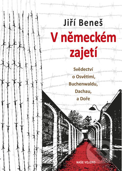 Kniha: V německém zajetí (Jiří Beneš). Naše vojsko CZ, 2019 Kniha: V německém zajetí (Jiří Beneš). Naše vojsko CZ, 2019