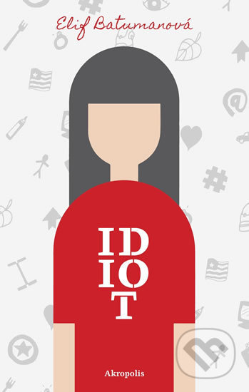 Kniha: Idiot (Elif Batuman). Akropolis, 2019 Kniha: Idiot (Elif Batuman). Akropolis, 2019