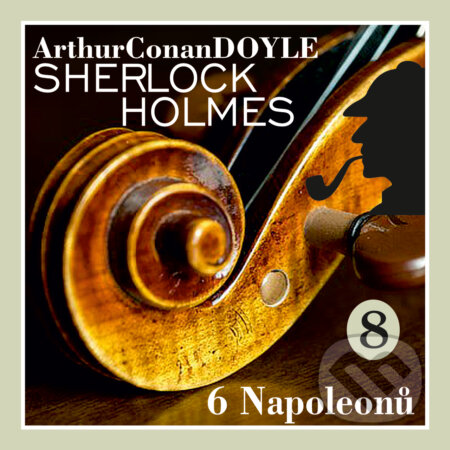 Audiokniha: Návrat Sherlocka Holmese 8 - Šest Napoleon? (Arthur Conan Doyle). Kanopa, 2019 Audiokniha: Návrat Sherlocka Holmese 8 - Šest Napoleon? (Arthur Conan Doyle). Kanopa, 2019