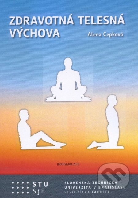 Kniha: Zdravotná telesná výchova (Alena Cepková). STU, 2013 Kniha: Zdravotná telesná výchova (Alena Cepková). STU, 2013