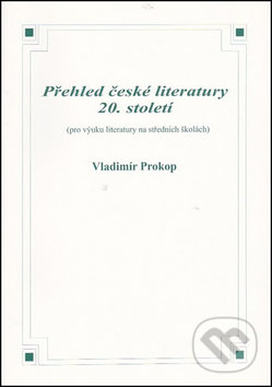 Kniha: Přehled české literatury 20. století (Vladimír Prokop). O. K. SOFT, 2008 Kniha: Přehled české literatury 20. století (Vladimír Prokop). O. K. SOFT, 2008