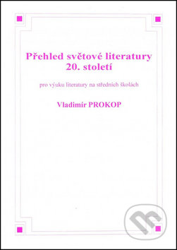 Přehled světové literatury 20. století - Vladimír Prokop, O. K. SOFT, 2010