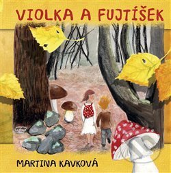 Kniha: Violka a Fujtíšek (Martina Kavková). Triton, 2019 Kniha: Violka a Fujtíšek (Martina Kavková). Triton, 2019